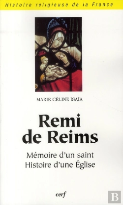 Bertrand.pt - Rémi De Reims ; Mémoire D'Un Saint, Histoire D'Une Eglise