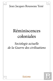 Réminiscences Coloniales : Sociologie Actuelle De La Guerre Des Civilisations