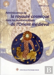 Reminiscences De La Royaute Cosmique Dans Les Representations De L Orient Medievale