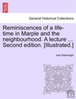 Bertrand.pt - Reminiscences Of A Life-Time In Marple And The Neighbourhood. A Lecture ... Second Edition. (Illustrated.)