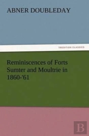 Reminiscences Of Forts Sumter And Moultrie In 1860-'61