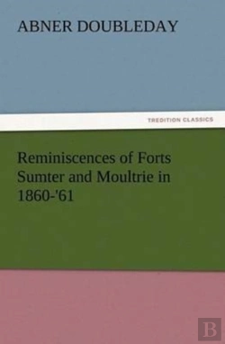 Bertrand.pt - Reminiscences Of Forts Sumter And Moultrie In 1860-'61