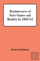 Reminiscences Of Forts Sumter And Moultrie In 1860-'61