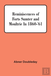 Reminiscences Of Forts Sumter And Moultrie In 1860-'61