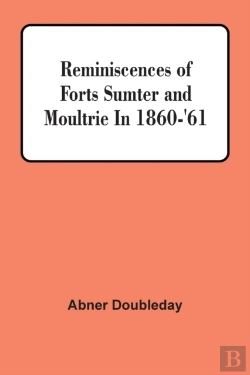 Bertrand.pt - Reminiscences Of Forts Sumter And Moultrie In 1860-'61