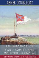 Reminiscences Of Forts Sumter And Moultrie In 1860-'61 (Esprios Classics)