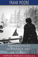 Reminiscences Of Pioneer Days In St. Paul (Esprios Classics)