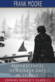 Reminiscences Of Pioneer Days In St. Paul (Esprios Classics)