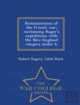 Reminiscences Of The French War; Containing Roger'S Expeditions With The New-England Rangers Under H - War College Series