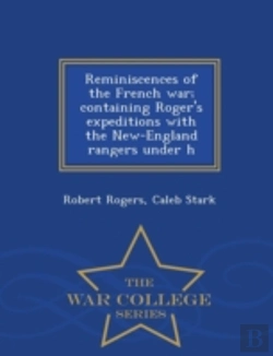 Bertrand.pt - Reminiscences Of The French War; Containing Roger'S Expeditions With The New-England Rangers Under H - War College Series