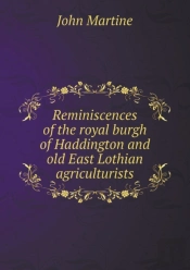 Reminiscences Of The Royal Burgh Of Haddington And Old East Lothian Agriculturists