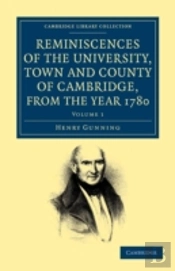 Reminiscences Of The University, Town And County Of Cambridge, From The Year 1780