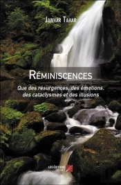Réminiscences : Que Des Résurgences, Des Émotions, Des Cataclysmes Et Des Illusions