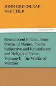 Reminiscent Poems, From Poems Of Nature, Poems Subjective And Reminiscent And Religious Poems Volume Ii., The Works Of Whittier