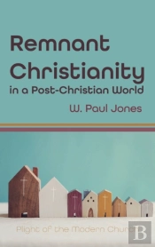 Remnant Christianity In A Post-Christian