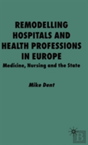 Remodelling Hospitals And Health Professions In Europe