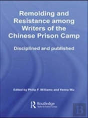 Remolding And Resistance Among Writers Of The Chinese Prison Camp