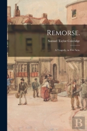 Remorse. : A Tragedy, In Five Acts.