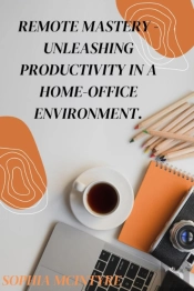 Remote Mastery - Unleashing Productivity In A Home-Office Environment.