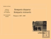 Remparts Disparus Remparts Retrouvés ; Perpigna 1906-2006