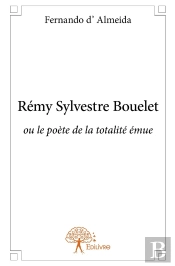 Rémy Sylvestre Bouelet ; Ou Le Poète De La Totalité Émue