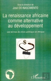 Renaissance Africaine Comme Alternative Au Développement ; Les Termes Du Choix Politique En Afrique
