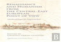 Renaissance And Humanism From The Centralâ€“East European Point Of View Â€“ Methodological Approaches