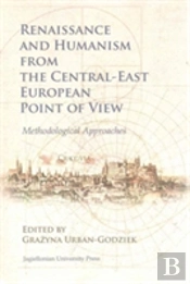 Renaissance And Humanism From The Centralâ€“East European Point Of View Â€“ Methodological Approaches