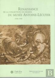 Renaissance De La Collection De Dessins Du Musée Antoine-Lécuyer 1550-1950