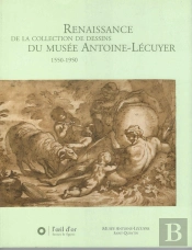 Renaissance De La Collection De Dessins Du Musée Antoine-Lécuyer 1550-1950