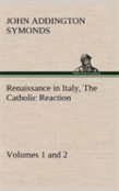 Renaissance In Italy, Volumes 1 And 2 The Catholic Reaction