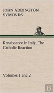 Renaissance In Italy, Volumes 1 And 2 The Catholic Reaction