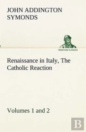 Renaissance In Italy, Volumes 1 And 2 The Catholic Reaction