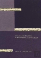 Renaissance Readings Of The Corpus Aristotelicum