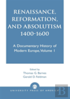 Renaissance, Reformation, And Absolutism 1400-1600