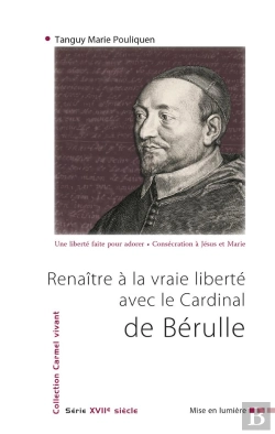 Bertrand.pt - Renaître À La Vraie Liberté Avec Le Cardinal De Bérulle