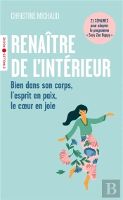 Renaître De L'Intérieur : Bien Dans Son Corps, L'Esprit En Paix, Le Coeur En Joie