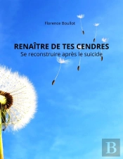 Renaître De Tes Cendres : Se Reconstruire Après Le Suicide