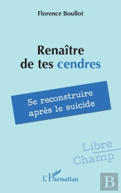 Renaître De Tes Cendres : Se Reconstruire Après Le Suicide