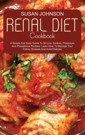 Renal Diet Cookbook: A Simple And Easy G