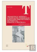 Renascença Artística e Práticas de Conservação e Restauro Arquitectónico em Portugal Durante a I República - Vol.II