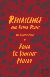Renascence And Other Poems - The Poetry Of Edna St. Vincent Millay;With A Biography By Carl Van Doren