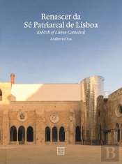 Renascer da Sé Patriarcal de Lisboa | Rebirth of Lisbon Cathedral