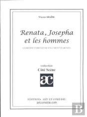 Renata Josepha Et Les Hommes ; Comedie Fabuleuse En 3 Mouvements