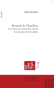 Renaud De Chatillon, Le Croisé Qui Aurait Fait Chuter Jérusalem