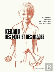 Renaud, Des Mots Et Des Images : 20 Chansons Illustrées Par Des Artistes Contemporains