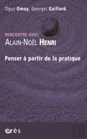 Rencontre Avec : Alain-Noël Henri ; Penser À Partir De La Pratique