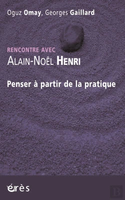 Bertrand.pt - Rencontre Avec : Alain-Noël Henri ; Penser À Partir De La Pratique