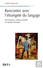 Rencontre Avec L'Étrangeté Du Langage ; Psychanalyse, Enfance Sourde Et Création Artistique
