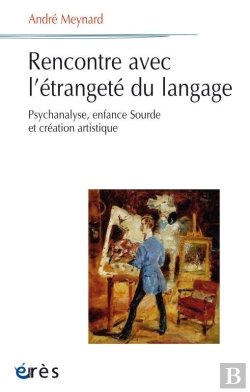 Bertrand.pt - Rencontre Avec L'Étrangeté Du Langage ; Psychanalyse, Enfance Sourde Et Création Artistique